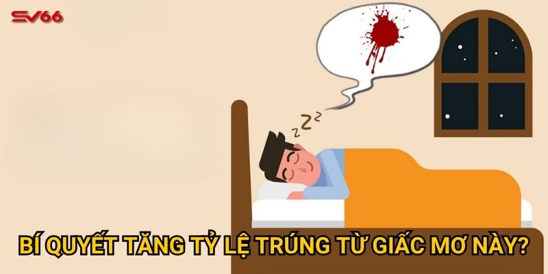 Tại sao mơ thấy máu đánh con gì lại quan trọng khi chơi tại SV66? 3 Bí quyết tăng tỷ lệ trúng từ giấc mơ này?