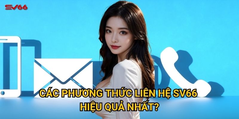 Bạn muốn liên hệ với SV66 qua những kênh nào? 1 Các phương thức liên hệ SV66 hiệu quả nhất?