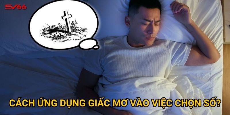 Cách ứng dụng giấc mơ vào việc chọn số?
