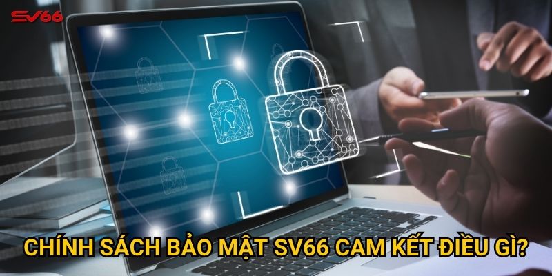 Làm thế nào để chính sách bảo mật của SV66 bảo vệ người chơi? 1 Chính sách bảo mật SV66 cam kết điều gì?