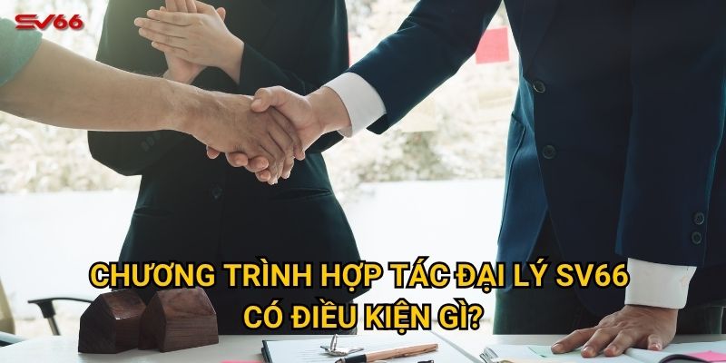 Cơ hội hợp tác đại lý SV66 mang lại thu nhập như thế nào? 2 Chương trình hợp tác đại lý SV66 có điều kiện gì?