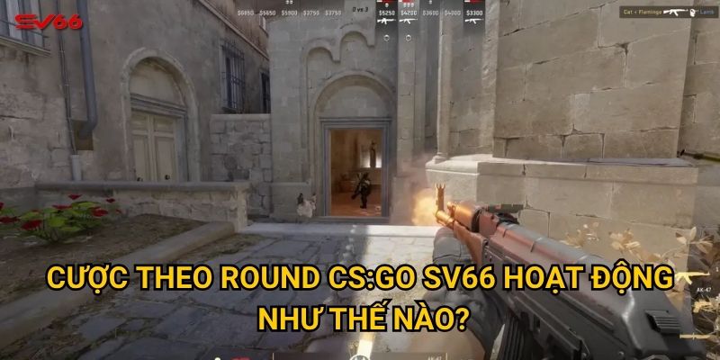 Vì sao cược theo round csgo lại hấp dẫn tại SV66? 2 Cược theo round CSGO SV66 hoạt động như thế nào?