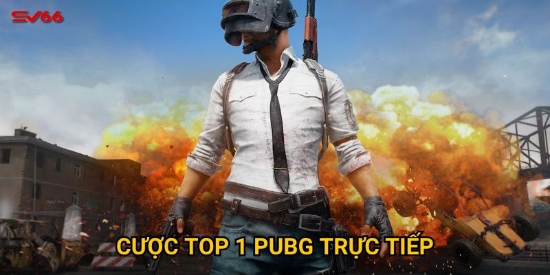 Bạn có muốn chinh phục cược top 1 pubg trực tiếp tại SV66? 8 Cược top 1 PUBG trực tiếp