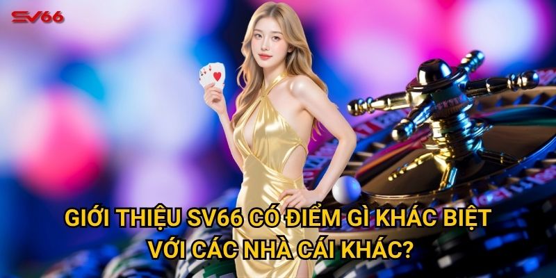 Giới thiệu SV66 có điểm gì khác biệt với các nhà cái khác?