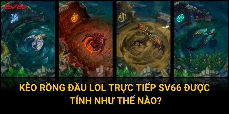 Tại sao kèo rồng đầu lol trực tiếp thu hút game thủ tại SV66? 2 Kèo rồng đầu lol trực tiếp SV66 được tính như thế nào?
