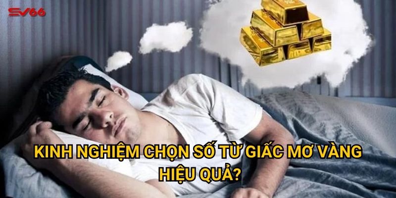 Mơ thấy vàng đánh số mấy? Bật mí con số tài lộc tại SV66 3 Kinh nghiệm chọn số từ giấc mơ vàng hiệu quả?