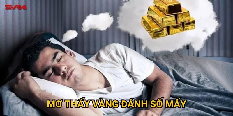 Mơ thấy vàng đánh số mấy? Bật mí con số tài lộc tại SV66 5 Mơ thấy vàng đánh số mấy