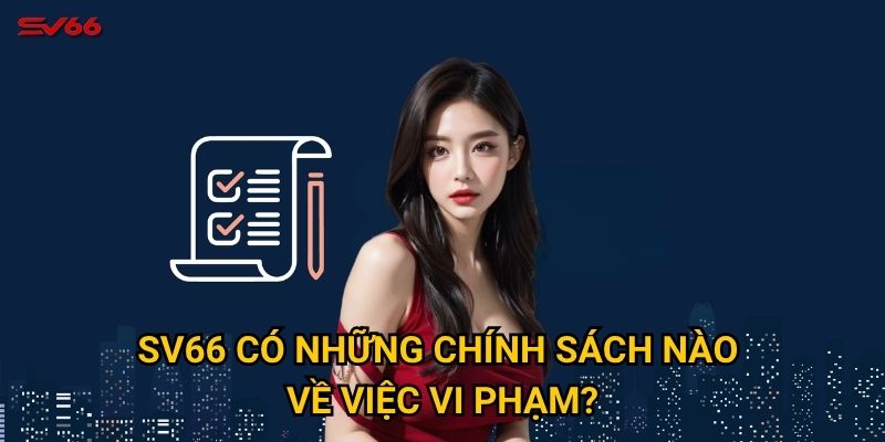 Những điều khoản điều kiện nào tại SV66 mà người chơi cần biết? 2 SV66 có những chính sách nào về việc vi phạm?