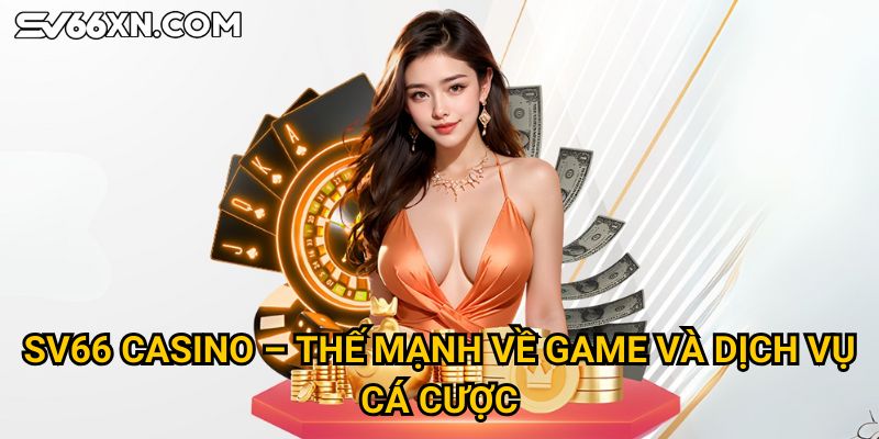 Trang chủ 21 SV66 casino – Thế mạnh về game và dịch vụ cá cược